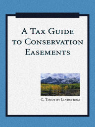 Title: A Tax Guide to Conservation Easements, Author: C. Timothy Lindstrom