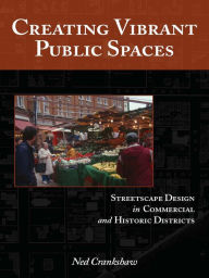 Title: Creating Vibrant Public Spaces: Streetscape Design in Commercial and Historic Districts, Author: Ned Crankshaw