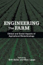Engineering the Farm: The Social And Ethical Aspects Of Agricultural Biotechnology