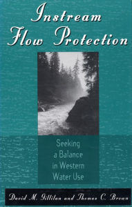 Title: Instream Flow Protection: Seeking A Balance In Western Water Use, Author: David M. Gillilan