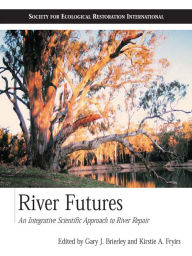 Title: River Futures: An Integrative Scientific Approach to River Repair, Author: Gary J. Brierley