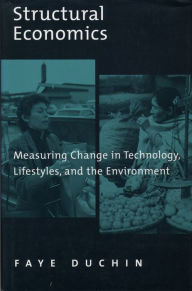 Title: Structural Economics: Measuring Change in Technology, Lifestyles, and the Environment, Author: Faye Duchin