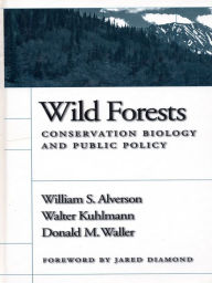 Title: Wild Forests: Conservation Biology And Public Policy, Author: William S. Alverson