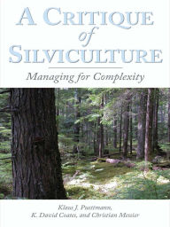 Title: A Critique of Silviculture: Managing for Complexity, Author: Klaus J. Puettmann