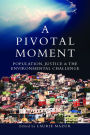 A Pivotal Moment: Population, Justice, and the Environmental Challenge