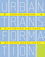 Title: Urban Transformation: Understanding City Form and Design, Author: Peter Bosselmann