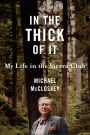 In the Thick of It: My Life in the Sierra Club