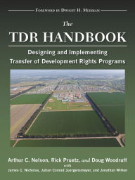 Title: The TDR Handbook: Designing and Implementing Transfer of Development Rights Programs, Author: Arthur  C. Nelson