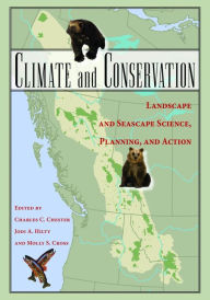 Title: Climate and Conservation: Landscape and Seascape Science, Planning, and Action, Author: Jodi A. Hilty