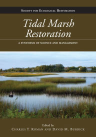 Title: Tidal Marsh Restoration: A Synthesis of Science and Management, Author: Charles T. Roman