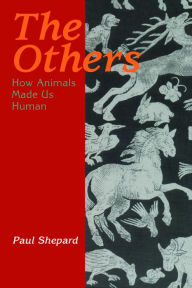 Title: The Others: How Animals Made Us Human, Author: Paul Shepard