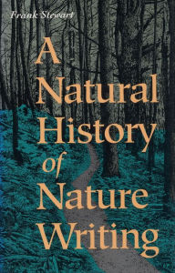 Title: A Natural History of Nature Writing, Author: Frank Stewart