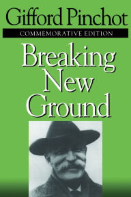 Title: Breaking New Ground, Author: Gifford Pinchot