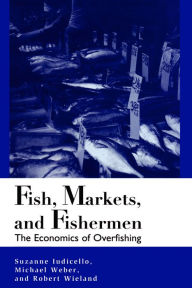 Title: Fish, Markets, and Fishermen: The Economics Of Overfishing, Author: Suzanne Iudicello