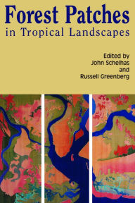 Title: Forest Patches in Tropical Landscapes, Author: John Schelhas