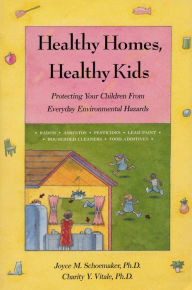 Title: Healthy Homes, Healthy Kids: Protecting Your Children From Everyday Environmental Hazards, Author: Charity Vitale