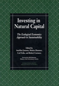 Title: Investing in Natural Capital: The Ecological Economics Approach To Sustainability, Author: AnnMari Jansson