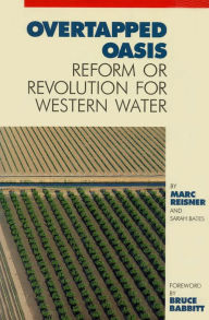 Title: Overtapped Oasis: Reform Or Revolution For Western Water, Author: Marc Reisner