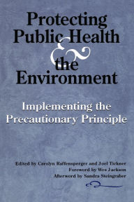 Title: Protecting Public Health and the Environment: Implementing The Precautionary Principle, Author: Wes Jackson