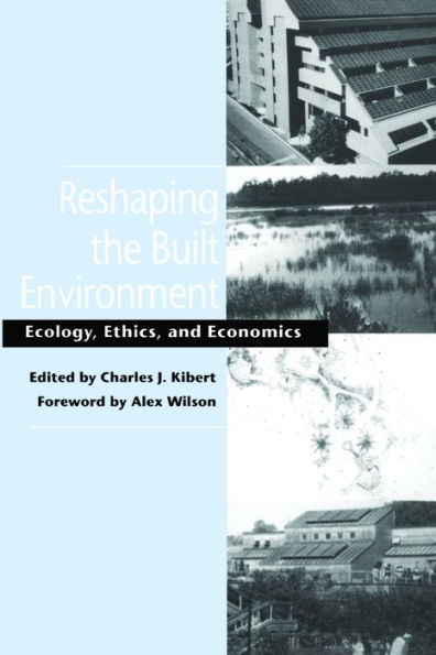 Reshaping the Built Environment: Ecology, Ethics, and Economics