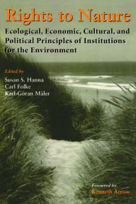 Title: Rights to Nature: Ecological, Economic, Cultural, and Political Principles of Institutions for the Environment, Author: Susan Hanna