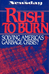 Title: Rush to Burn: Solving America'S Garbage Crisis?, Author: Newsday Inc.