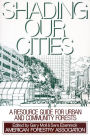 Shading Our Cities: A Resource Guide For Urban And Community Forests