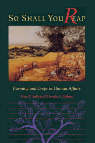 Title: So Shall You Reap: Farming And Crops In Human Affairs, Author: Otto Solbrig