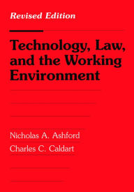 Title: Technology, Law, and the Working Environment: Revised Edition, Author: Nicholas A. Ashford