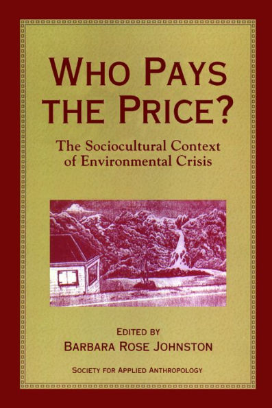 Who Pays the Price?: The Sociocultural Context Of Environmental Crisis