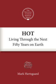 Title: Hot: Living Through the Next Fifty Years on Earth, Author: Mark Hertsgaard