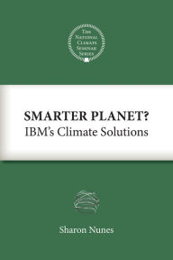 Title: Smarter Planet?: IBM's Climate Solutions, Author: Sharon Nunes