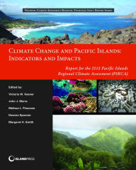 Title: Climate Change and Pacific Islands: Indicators and Impacts: Report for the 2012 Pacific Islands Regional Climate Assessment, Author: Victoria Keener