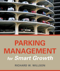 Title: Parking Management for Smart Growth, Author: Richard W. Willson