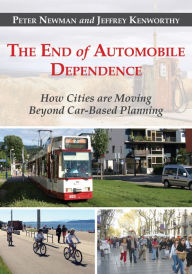 Title: The End of Automobile Dependence: How Cities are Moving Beyond Car-Based Planning, Author: Peter Newman