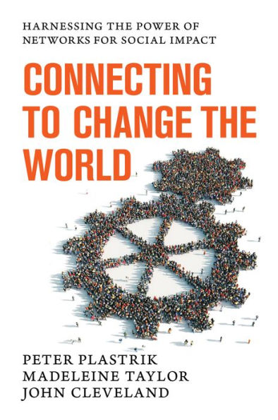 Connecting to Change the World: Harnessing Power of Networks for Social Impact