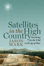 Satellites in the High Country: Searching for the Wild in the Age of Man