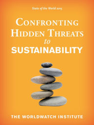 Title: State of the World 2015: Confronting Hidden Threats to Sustainability, Author: The Worldwatch Institute