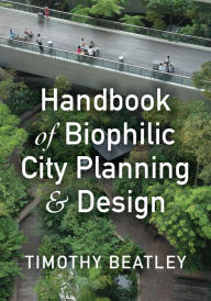 Title: Handbook of Biophilic City Planning & Design, Author: Timothy Beatley