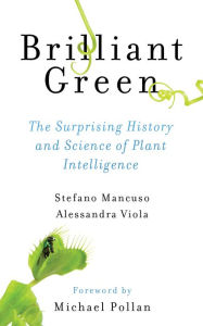 Title: Brilliant Green: The Surprising History and Science of Plant Intelligence, Author: Stefano Mancuso