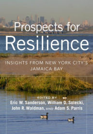 Title: Prospects for Resilience: Insights from New York City's Jamaica Bay, Author: Eric W. Sanderson