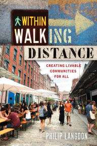 Title: Within Walking Distance: Creating Livable Communities for All, Author: Philip Langdon