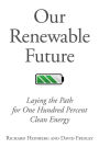 Our Renewable Future: Laying the Path for One Hundred Percent Clean Energy