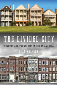 Title: The Divided City: Poverty and Prosperity in Urban America, Author: Alan Mallach