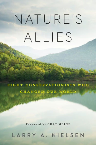 Nature's Allies: Eight Conservationists Who Changed Our World