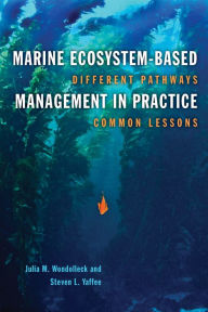 Title: Marine Ecosystem-Based Management in Practice: Different Pathways, Common Lessons, Author: Julia M. Wondolleck