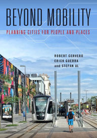 Title: Beyond Mobility: Planning Cities for People and Places, Author: Robert Cervero