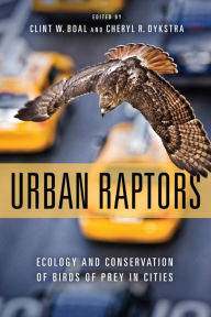 Title: Urban Raptors: Ecology and Conservation of Birds of Prey in Cities, Author: Clint W. Boal