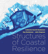 Title: Structures of Coastal Resilience, Author: Catherine Seavitt Nordenson
