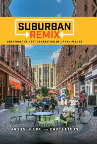 Title: Suburban Remix: Creating the Next Generation of Urban Places, Author: Jason Beske